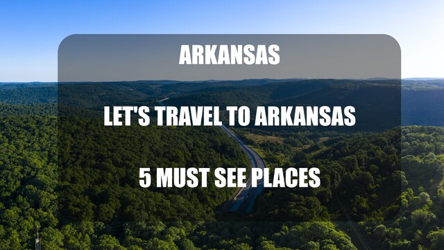 5 Must see places to visit on your trip to Arkansas